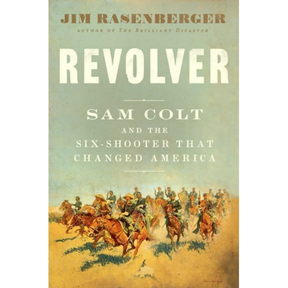 Pre-Owned Revolver: Sam Colt and the Six-Shooter That Changed America (Hardcover) by Jim Rasenberger
