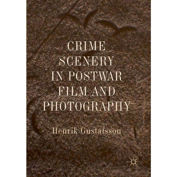 Crime Scenery in Postwar Film and Photography, (Paperback)