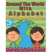 Around the World with Alphabet: Workbook for Kids, Trace Letters and Discover Countries: Real fun For Your Kid, Practice for KIDS, Workbook for kids, Kids Coloring Activity Book from A-Z, Ages 3+ (Pap
