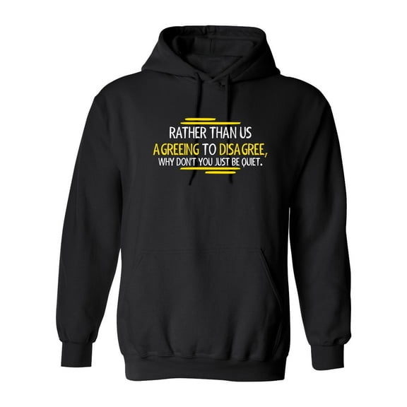 Rather Than Us Disagree Why Don't You Just Be Quiet Sarcastic Novelty Gift Idea Adult Humor Funny Men's Hoodies