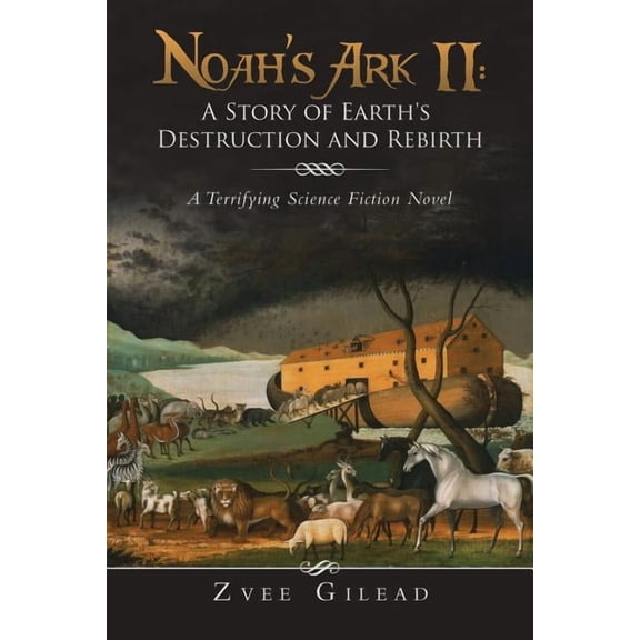 Noah's Ark II: A Story of Earth's Destruction and Rebirth: A Terrifying Science Fiction Novel, (Paperback)