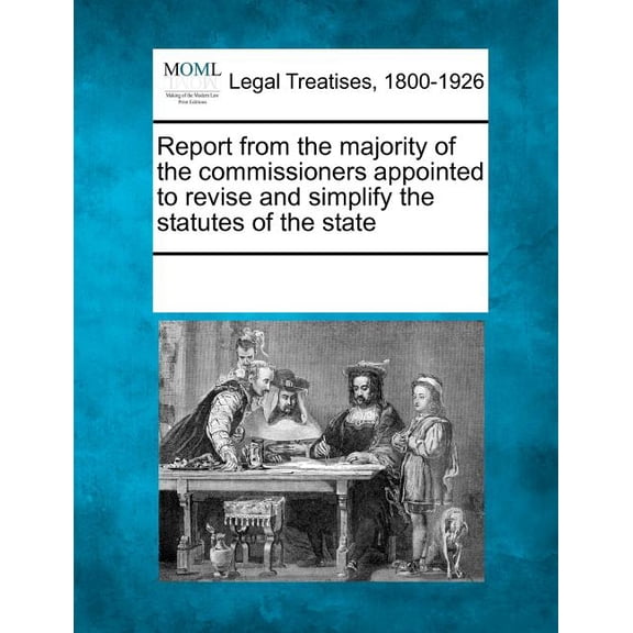 Report from the Majority of the Commissioners Appointed to Revise and Simplify the Statutes of the State (Paperback)