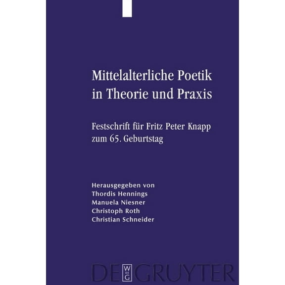 Mittelalterliche Poetik in Theorie Und PRAXIS: Festschrift FÃ¼r Fritz Peter Knapp Zum 65. Geburtstag, (Hardcover)