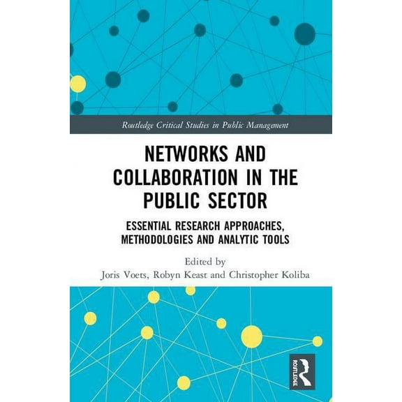 Routledge Critical Studies in Public Man Networks and Collaboration in the Public Sector: Essential Research Approaches, Methodologies and Analytic Tools, (Hardcover)