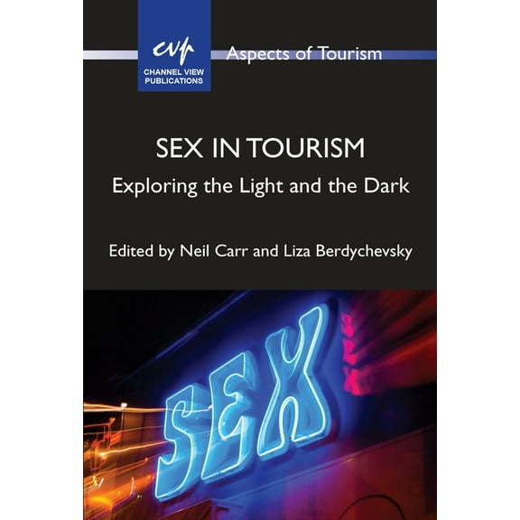 Aspects of Tourism Sex in Tourism: Exploring the Light and the Dark, Book 93, (Paperback)
