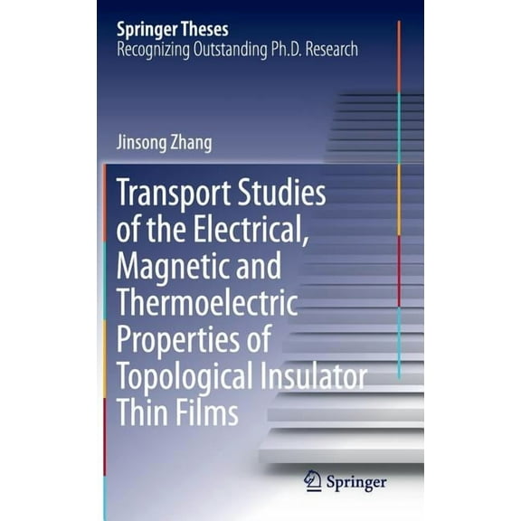 Springer Theses Transport Studies of the Electrical, Magnetic and Thermoelectric Properties of Topological Insulator Thin Films, (Hardcover)