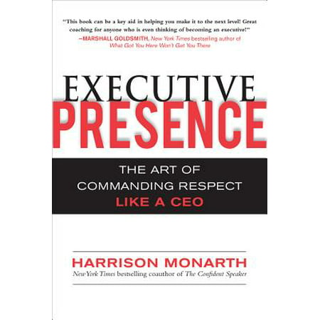 Executive Presence: The Art of Commanding Respect Like a