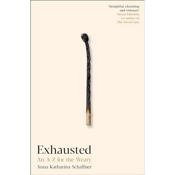 Exhausted: An A-Z for the Weary (Hardcover) by Anna Katharina Schaffner