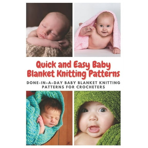 Quick and Easy Baby Blanket Knitting Patterns: Done-in-a-day Baby Blanket Knitting Patterns for Crocheters, (Paperback)