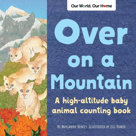 Our World, Our Home Over on a Mountain: A High-Altitude Baby Animal Counting Book, (Paperback)