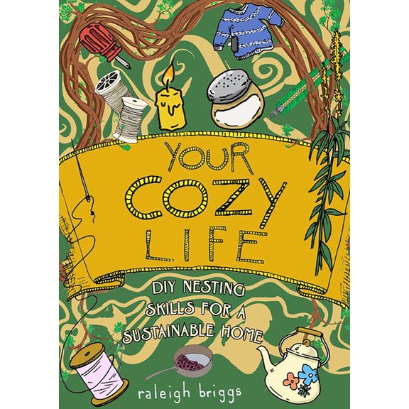 Your Cozy Life: DIY Nesting Skills for a Sustainable Home, (Hardcover)