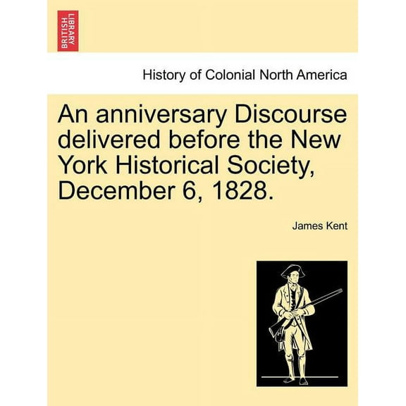 An Anniversary Discourse Delivered Before the New York Historical Society, December 6, 1828.