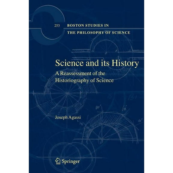 Boston Studies in the Philosophy and His Science and Its History: A Reassessment of the Historiography of Science, Book 253, (Paperback)