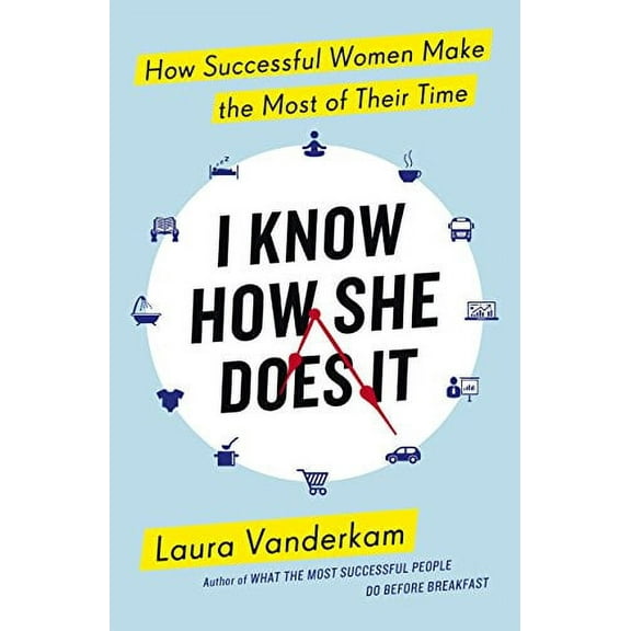 I Know How She Does It Laura Vanderkam (Paperback)