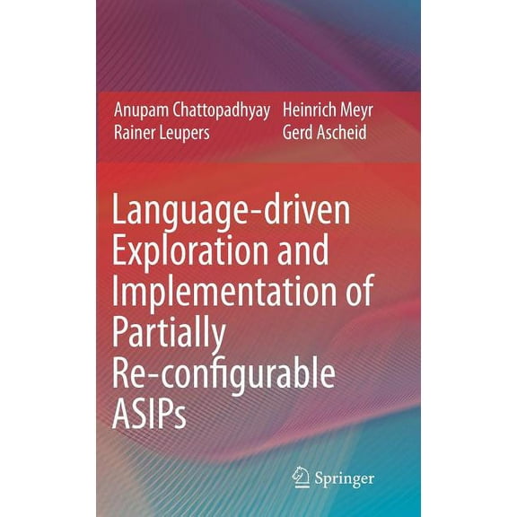 Language-Driven Exploration and Implementation of Partially Re-Configurable Asips, (Hardcover)