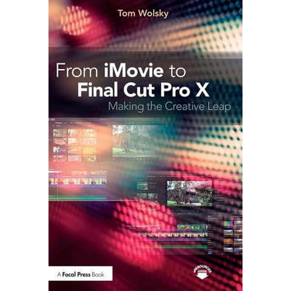 Pre-Owned From iMovie to Final Cut Pro X: Making the Creative Leap (Paperback) 113820997X 9781138209978