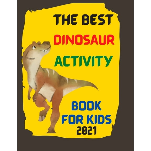 The Best Dinosaur Activity Book For Kids 2021 (Paperback)