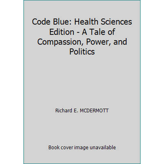 Pre-Owned Code Blue: Health Sciences Edition - A Tale of Compassion, Power, and Politics (Paperback) 0967507243 9780967507248
