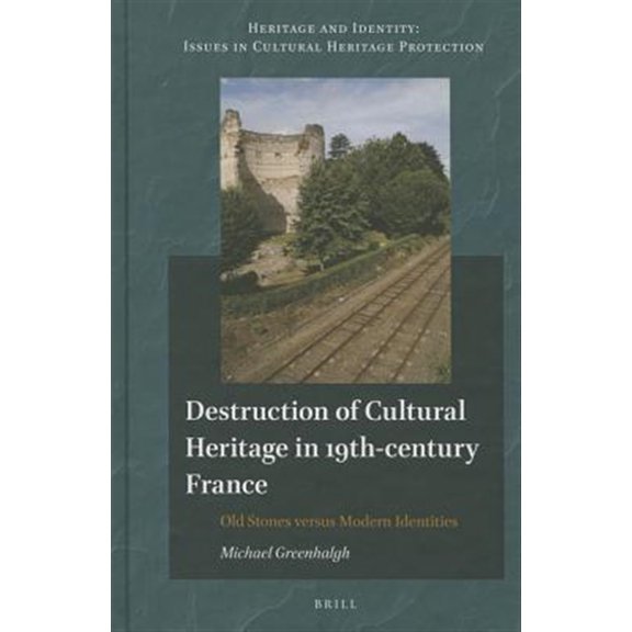 Pre-Owned Destruction of Cultural Heritage in 19th-century France : Old Stones Versus Modern Identities
