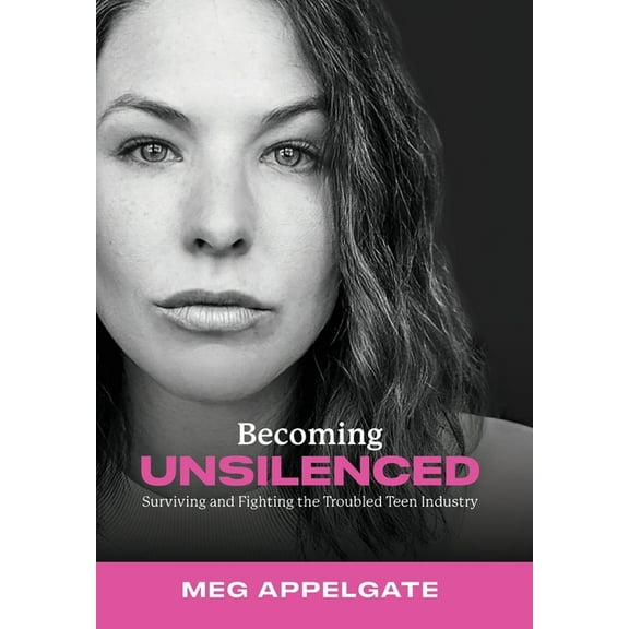 Becoming UNSILENCED: Surviving and Fighting the Troubled Teen Industry, (Hardcover)