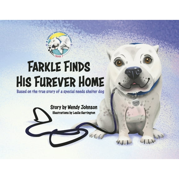 Farkle and Friends: Farkle Finds His Furever Home : Based on the true story of a special needs shelter dog (Series #1) (Paperback)