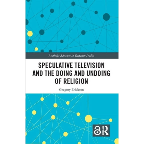 Routledge Advances in Television Studies Speculative Television and the Doing and Undoing of Religion, (Paperback)