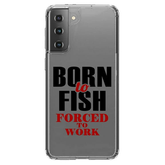 DistinctInk Clear Hybrid Case for Samsung Galaxy S21 Plus (6.7" Screen) - Born to Fish, Forced to Work - Shockproof Protection