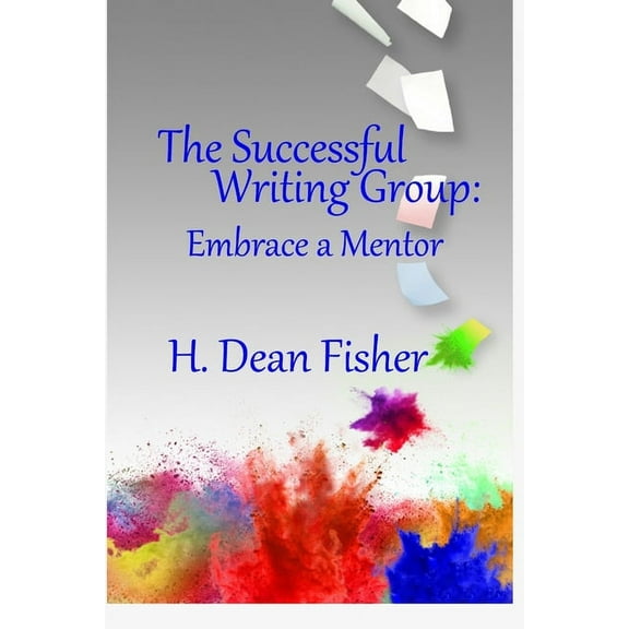 The Successful Writing Group: Embrace a Mentor, (Paperback)