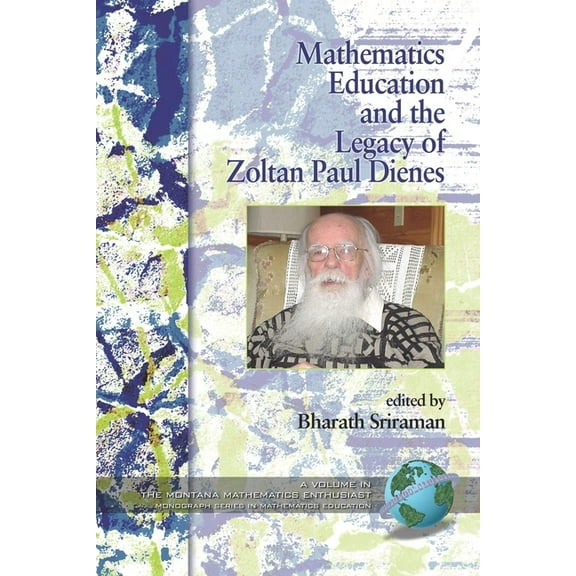 Montana Mathematics Enthusiast Mathematics Education and the Legacy of Zoltan Paul Dienes (Hc), (Hardcover)