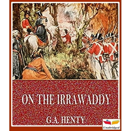 On the Irrawaddy, A Story of the First Burmese War(1897) - (The Best Myanmar Burmese Classic)