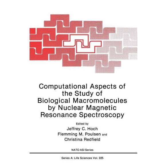 NATO Science Series A: Computational Aspects of the Study of Biological Macromolecules by Nuclear Magnetic Resonance Spectroscopy, Book 225, (Hardcover)