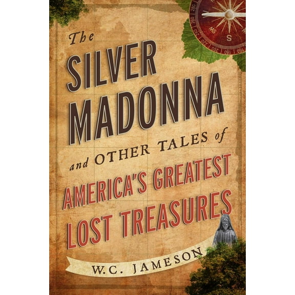 The Silver Madonna and Other Tales of America's Greatest Lost Treasures, (Paperback)