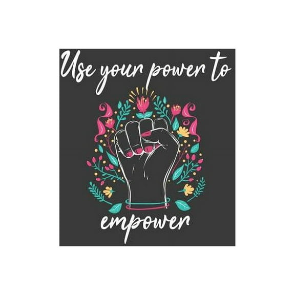 Use Your Power to Empower : Motivational and Inspirational Equality Gift (Paperback)
