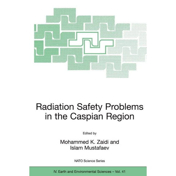 NATO Science Series: IV: Radiation Safety Problems in the Caspian Region: Proceedings of the NATO Advanced Research Workshop on Radiation Safety , Book 41, (Paperback)
