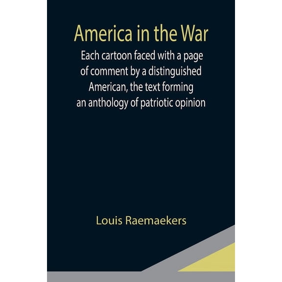 America in the War; Each cartoon faced with a page of comment by a distinguished American, the text forming an anthology, (Paperback)