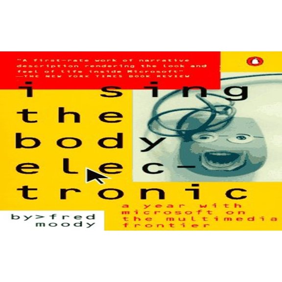 Pre-Owned I Sing the Body Electronic: A Year With Microsoft on the Multimedia Frontier (Paperback) 0140176551 9780140176551