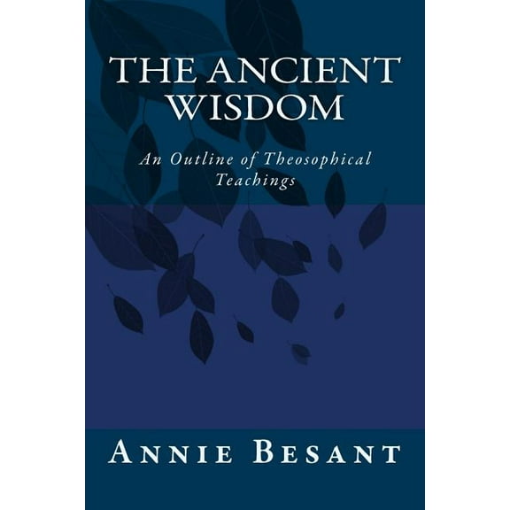 The Ancient Wisdom: An Outline of Theosophical Teachings, (Paperback)