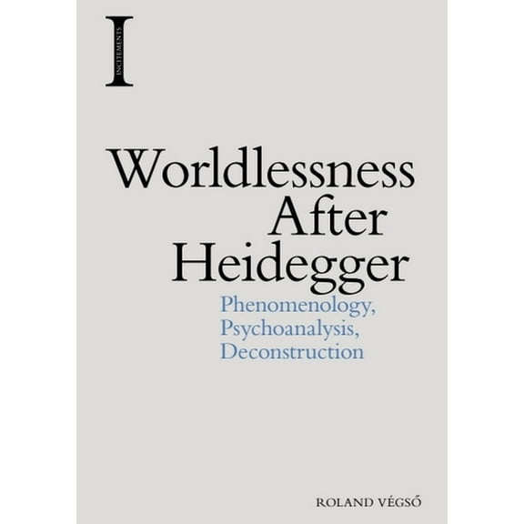 Incitements Worldlessness After Heidegger: Phenomenology, Psychoanalysis, Deconstruction, (Hardcover)