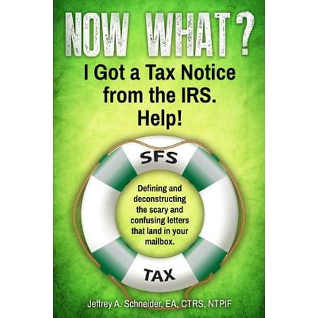 Now What? I Got a Tax Notice from the Irs. Help! : Defining and Deconstructing the Scary and Confusing Letters That Land in Your (Best Way To Mail Tax Return)