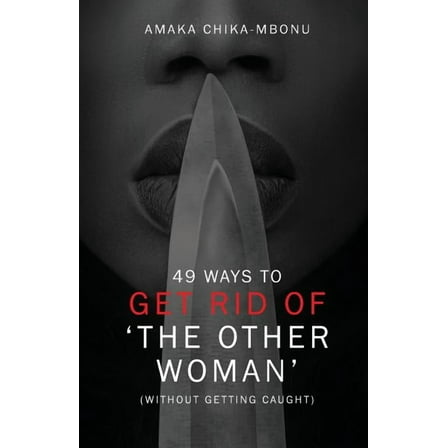 49 Ways to Get Rid of the Other Woman: (without Getting Caught) (Paperback)