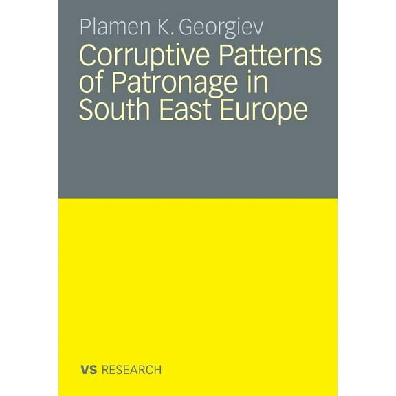 Corruptive Patterns of Patronage in South East Europe, (Paperback)