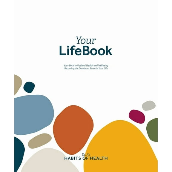 Your LifeBook : Your Path to Optimal Health and Wellbeing, Becoming the Dominant Force in Your Life (Paperback)