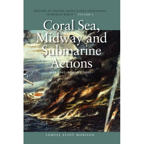 History of USN Operations in WWII Coral Sea, Midway and Submarine Actions, May 1942-August 1942: History of United States Naval Operations in World War II, (Paperback)