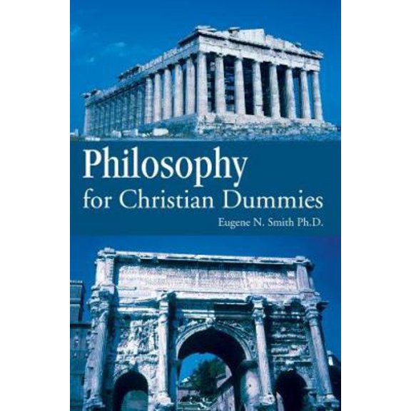 Pre-Owned Philosophy for Christian Dummies (Paperback) 0595389473 9780595389476