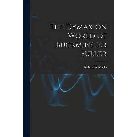 The Dymaxion World of Buckminster Fuller, (Paperback)