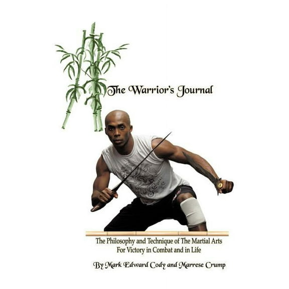 The Warrior's Journal: The Philosophy and Technique of The Martial Arts For Victory in Combat and in Life, (Paperback)