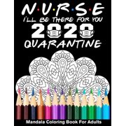 Nurse I'll Be There For You 2020 Quarantined Mandala Coloring Book For Adults: Funny Medical Clinical Nursing Hospital Coloring Book for Nurse (Paperback)