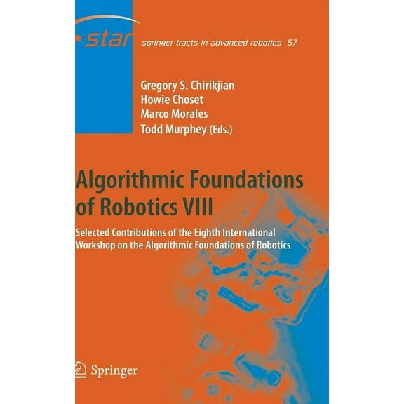 Springer Tracts in Advanced Robotics Algorithmic Foundations of Robotics VIII: Selected Contributions of the Eighth International Workshop on the Algorithmic, Book 57, (Hardcover)