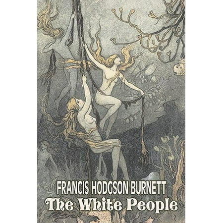 The White People by Frances Hodgson Burnett, Juvenile Fiction, Classics,