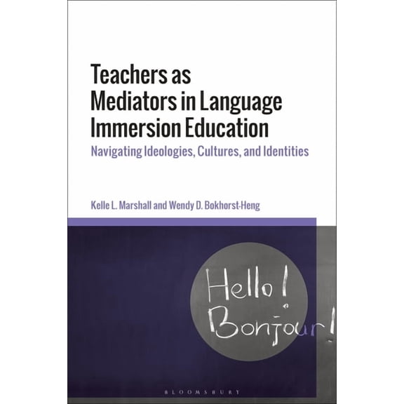 Teachers as Mediators in Language Immersion Education: Navigating Ideologies, Cultures and Identities, (Hardcover)
